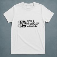 I Feel A Burn Out Coming On T-Shirt