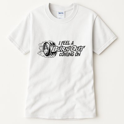 I Feel A Burn Out Coming On Tall T-Shirt