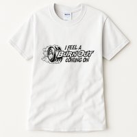 I Feel A Burn Out Coming On Tall T-Shirt