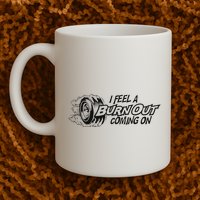 I Feel A Burn Out Coming On Mug