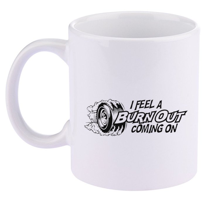 I Feel A Burn Out Coming On 11oz C Handle Ceramic Mug