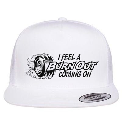 I Feel A Burn Out Coming On Flat Bill Trucker Hat