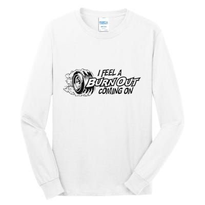 I Feel A Burn Out Coming On Tall Long Sleeve T-Shirt
