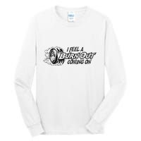 I Feel A Burn Out Coming On Tall Long Sleeve T-Shirt