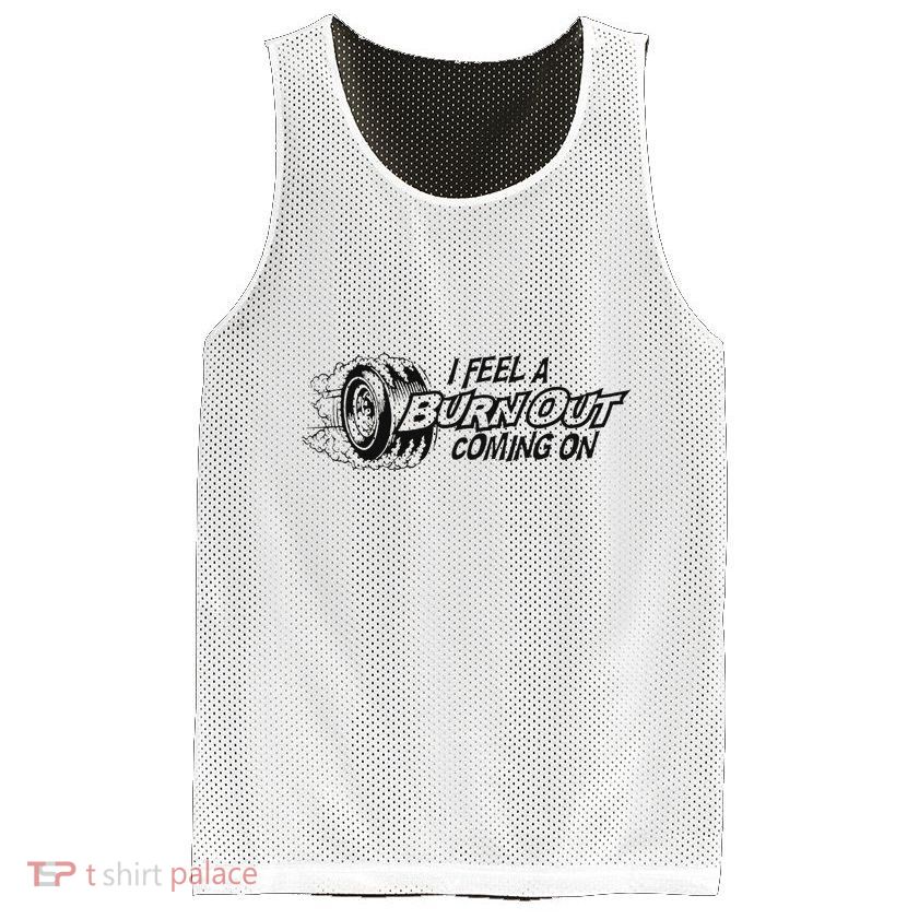 I Feel A Burn Out Coming On Mesh Reversible Basketball Jersey Tank