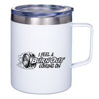 I Feel A Burn Out Coming On 12oz Stainless Steel Coffee Mug