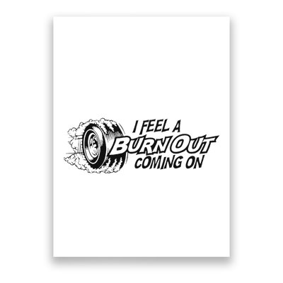 I Feel A Burn Out Coming On Poster