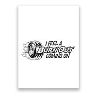 I Feel A Burn Out Coming On Poster