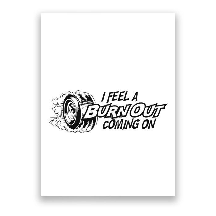 I Feel A Burn Out Coming On Poster