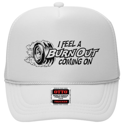 I Feel A Burn Out Coming On Trucker Hat