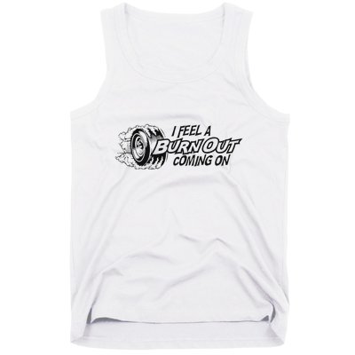 I Feel A Burn Out Coming On Tank Top
