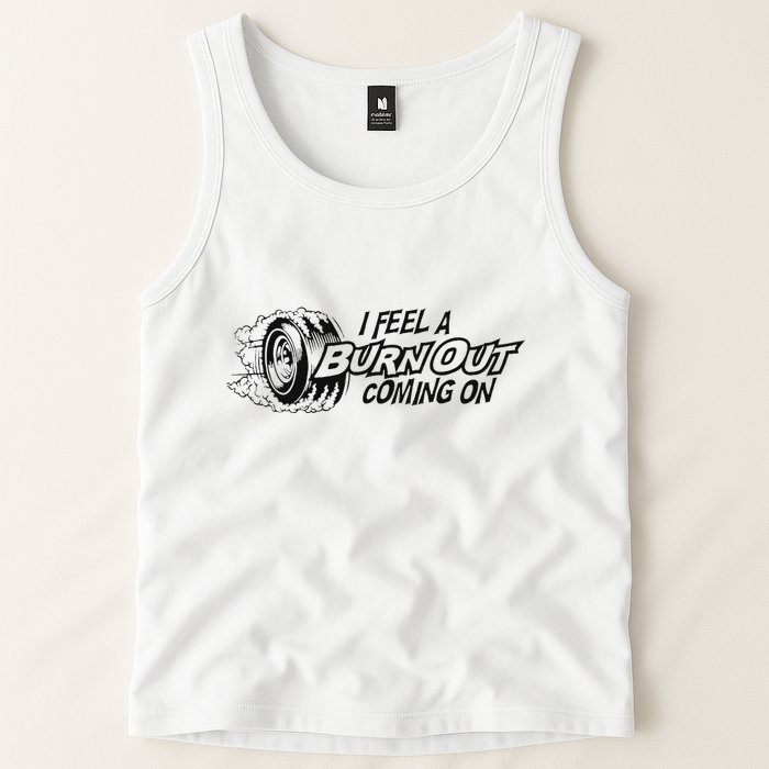 I Feel A Burn Out Coming On Tank Top