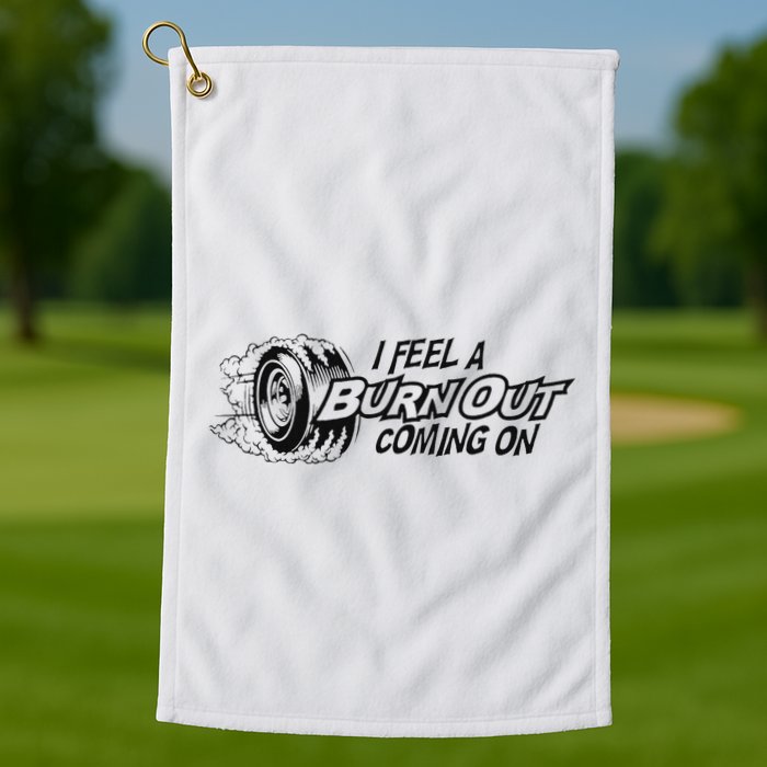 I Feel A Burn Out Coming On Golf Towel