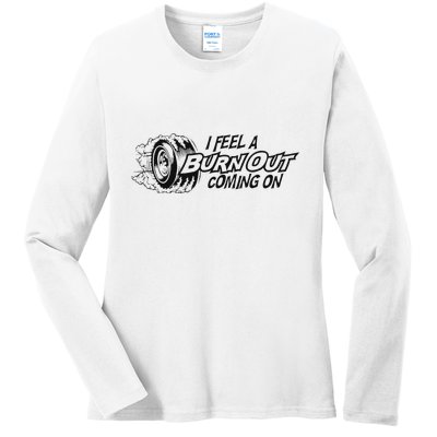 I Feel A Burn Out Coming On Ladies Long Sleeve Shirt