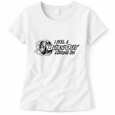 I Feel A Burn Out Coming On Womens T-Shirt