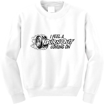 I Feel A Burn Out Coming On Kids Sweatshirt