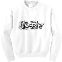 I Feel A Burn Out Coming On Kids Sweatshirt