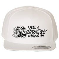 I Feel A Burn Out Coming On Wool Snapback Cap