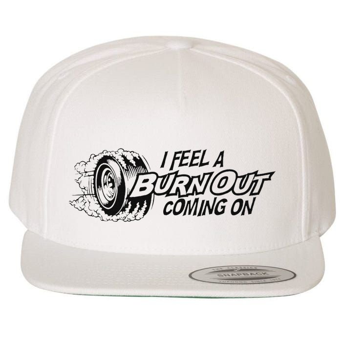 I Feel A Burn Out Coming On Wool Snapback Cap