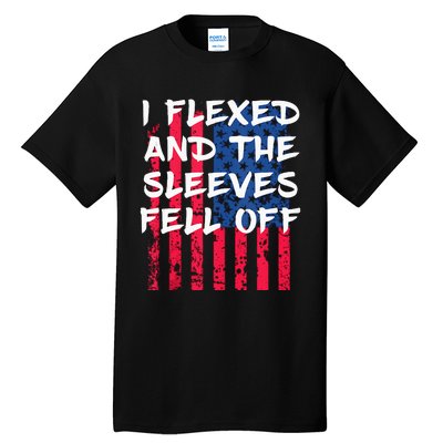 I Flexed And The Sleeves Fell Off Sleeve Patriotic Tall T-Shirt