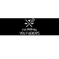 ILl Feed All You Fuckers Funny Grilling Quote Bbq Bumper Sticker