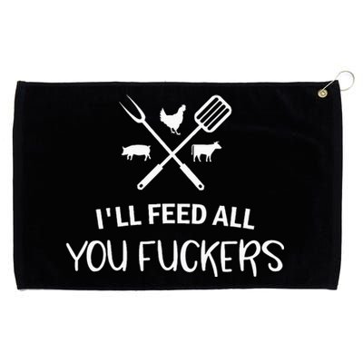 ILl Feed All You Fuckers Funny Grilling Quote Bbq Grommeted Golf Towel