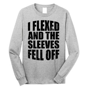 I Flexed And The Sleeves Fell Off Funny Gym Workout Long Sleeve Shirt