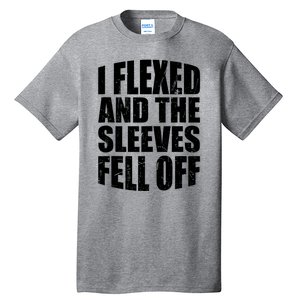 I Flexed And The Sleeves Fell Off Funny Gym Workout Tall T-Shirt