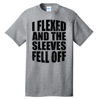 I Flexed And The Sleeves Fell Off Funny Gym Workout Tall T-Shirt