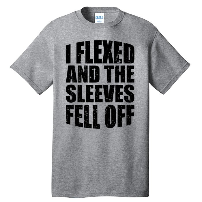 I Flexed And The Sleeves Fell Off Funny Gym Workout Tall T-Shirt