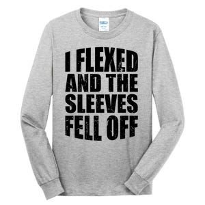 I Flexed And The Sleeves Fell Off Funny Gym Workout Tall Long Sleeve T-Shirt