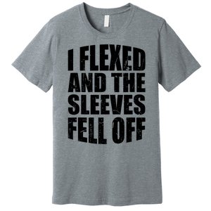 I Flexed And The Sleeves Fell Off Funny Gym Workout Premium T-Shirt