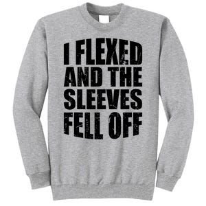 I Flexed And The Sleeves Fell Off Funny Gym Workout Tall Sweatshirt