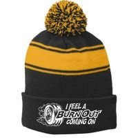 I Feel A Burnout Coming On Funny Gift Stripe Pom Pom Beanie