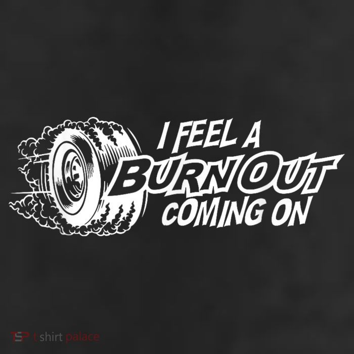 I Feel A Burnout Coming On Funny Gift 7 Panel Mesh Trucker Snapback Hat