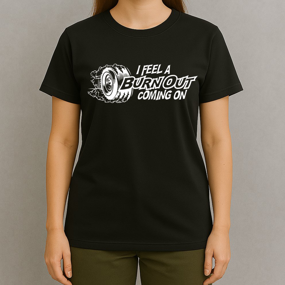 I Feel A Burnout Coming On Funny Gift T-Shirt