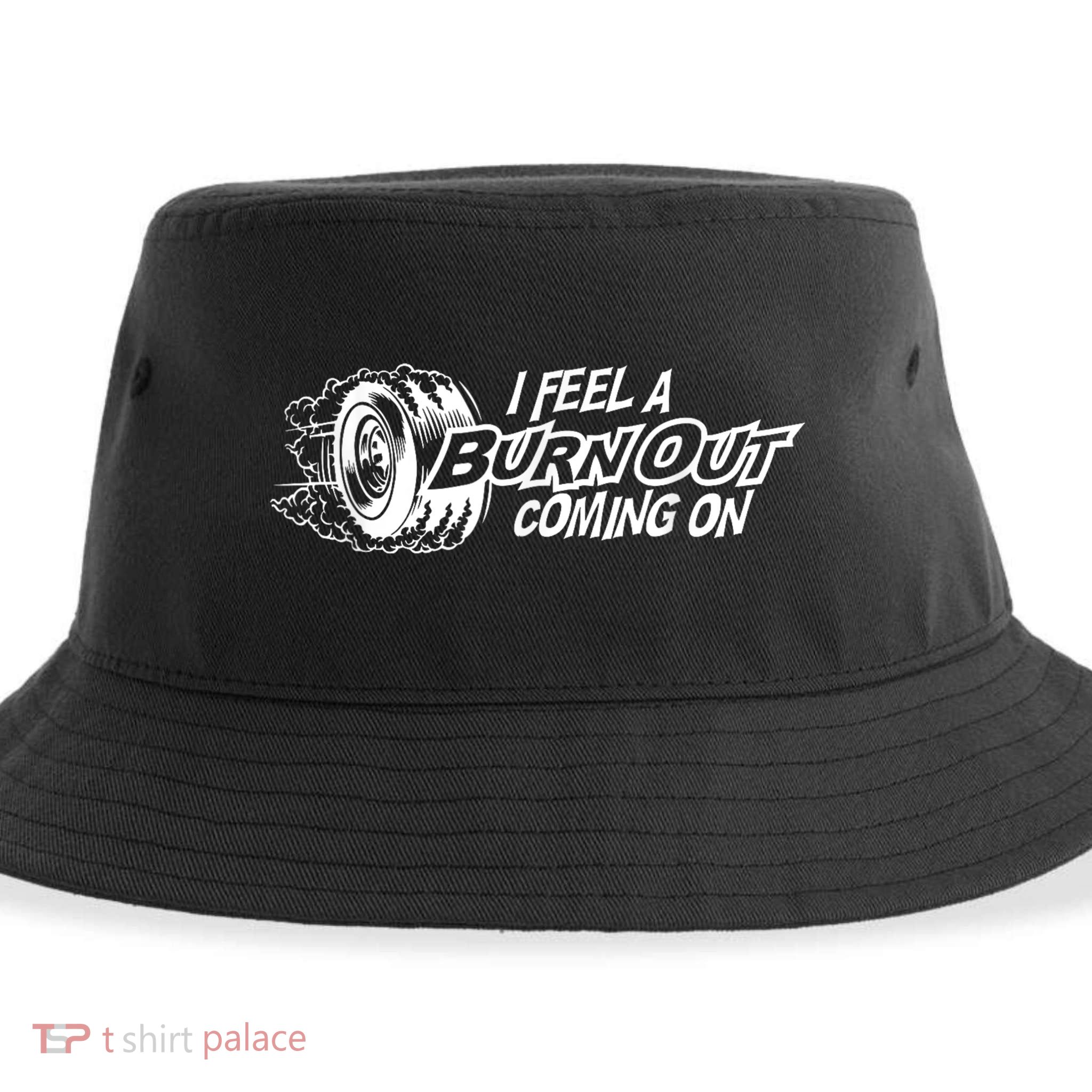 I Feel A Burnout Coming On Funny Gift Sustainable Bucket Hat