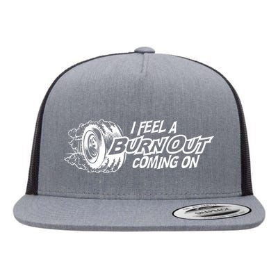 I Feel A Burnout Coming On Funny Gift Flat Bill Trucker Hat