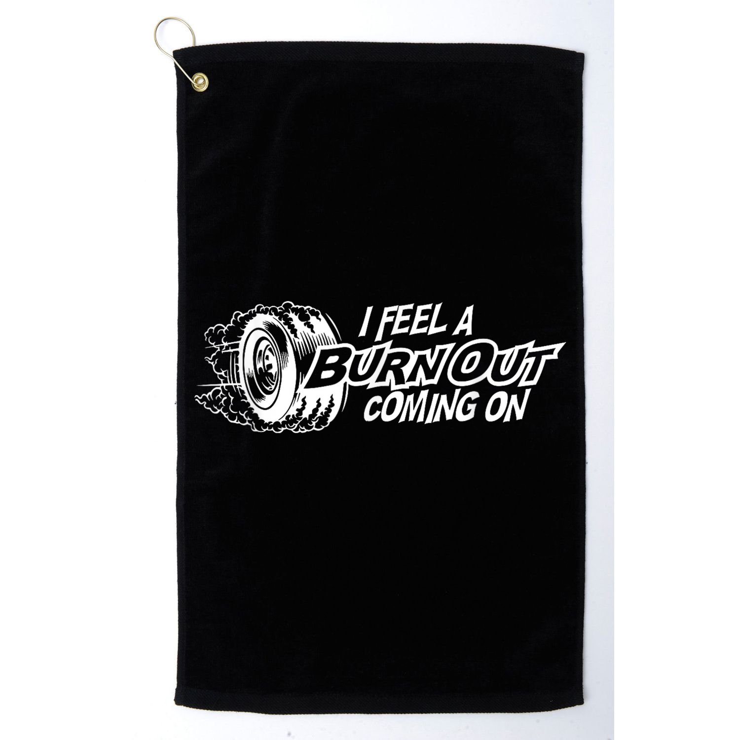 I Feel A Burnout Coming On Funny Gift Golf Towel