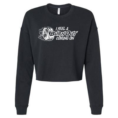 I Feel A Burnout Coming On Funny Gift Cropped Pullover Crew