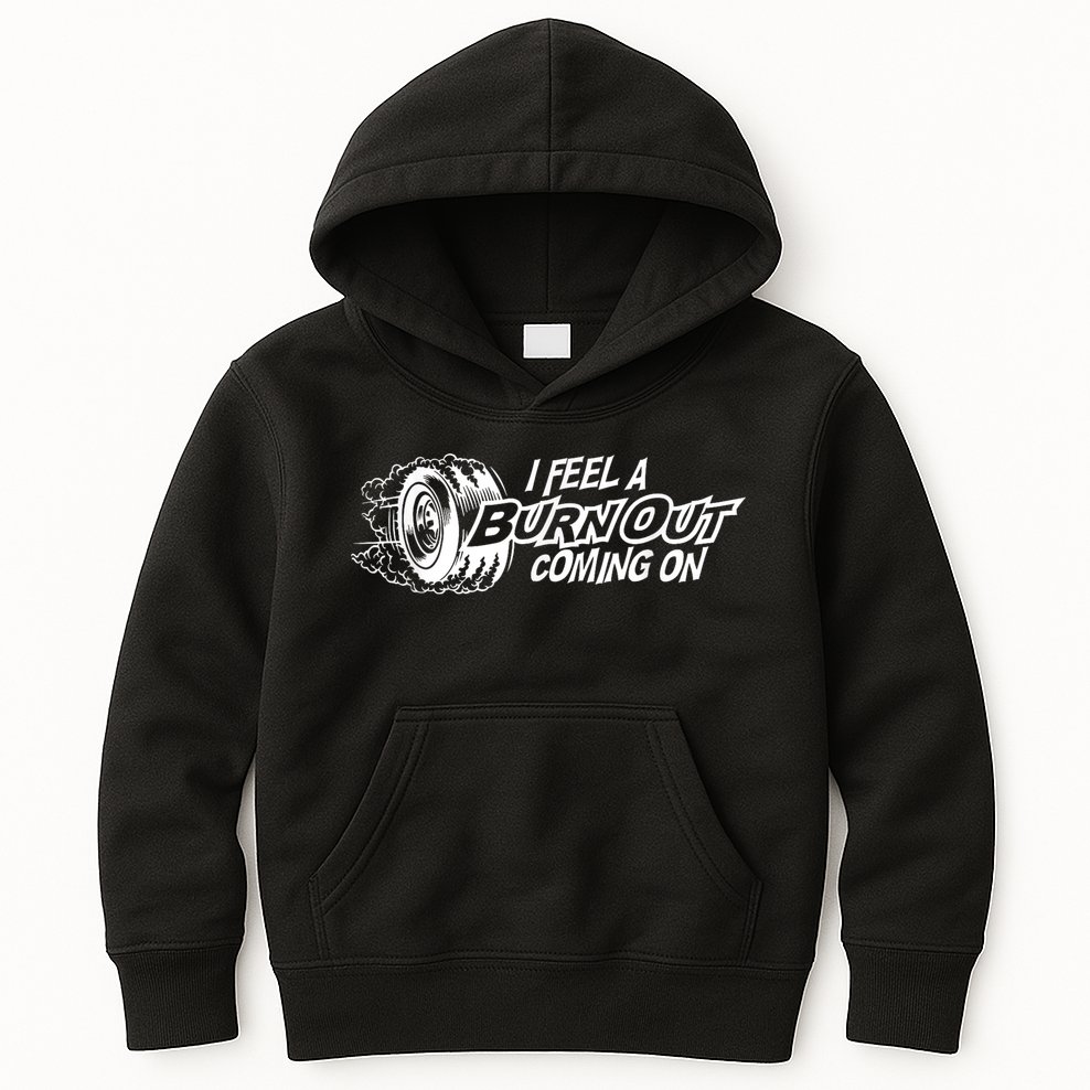 I Feel A Burnout Coming On Funny Gift Kids Hoodie