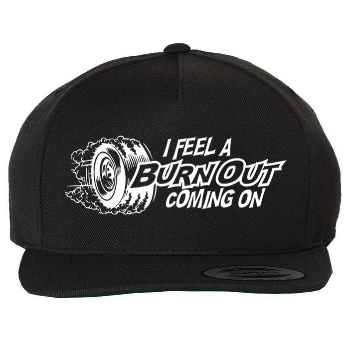 I Feel A Burnout Coming On Funny Gift Wool Snapback Cap