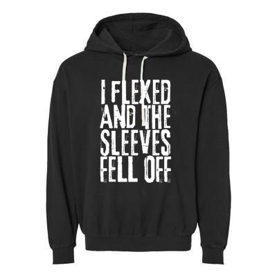 I Flexed And The Sleeves Fell Off Funny Gym Workout Garment-Dyed Fleece Hoodie