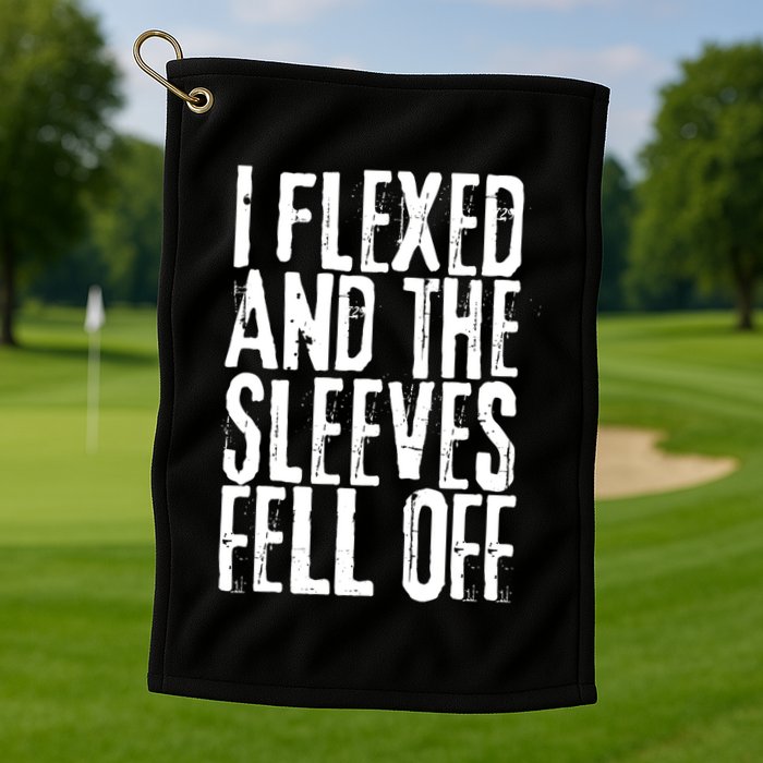 I Flexed And The Sleeves Fell Off Funny Gym Workout Golf Towel