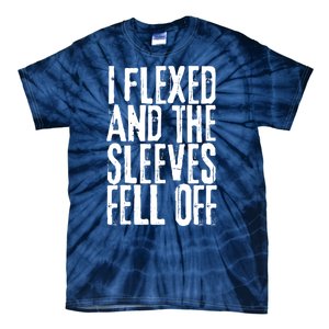 I Flexed And The Sleeves Fell Off Funny Gym Workout Tie-Dye T-Shirt