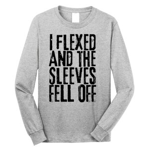 I Flexed And The Sleeves Fell Off Funny Gym Workout Long Sleeve Shirt