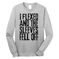 I Flexed And The Sleeves Fell Off Funny Gym Workout Long Sleeve Shirt