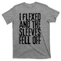 I Flexed And The Sleeves Fell Off Funny Gym Workout T-Shirt