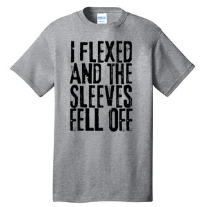 I Flexed And The Sleeves Fell Off Funny Gym Workout Tall T-Shirt