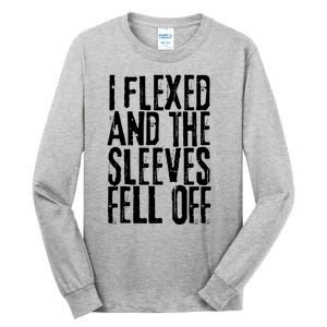 I Flexed And The Sleeves Fell Off Funny Gym Workout Tall Long Sleeve T-Shirt